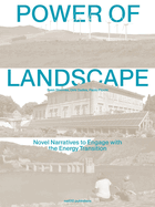 The Power of Landscape: Novel Narratives to Engage with the Energy Transition