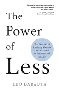 The Power of Less: The Fine Art of Limiting Yourself to the Essential... in Business and in Life