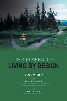 The Power of Living By Design - Ward, Tom, and Gustavson, Paul (Contributions by), and Foreman, Ed (Contributions by)