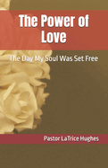 The Power of Love: The Day My Soul Was Set Free