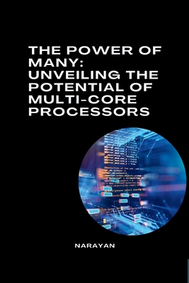 The Power of Many: Unveiling the Potential of Multi-Core Processors - Narayan