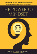 The Power Of Mindset: The Manual To Why Most Successful People Feel Unfulfilled And What To Do About It