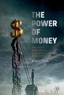 The Power of Money: How Ideas about Money Shaped the Modern World