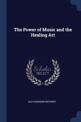 The Power of Music and the Healing Art - Rothery, Guy Cadogan