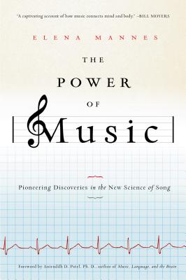 The Power of Music: Pioneering Discoveries in the New Science of Song - Mannes, Elena