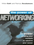 The Power of Networking: The Power of Using Your Contacts to Advance Your Career