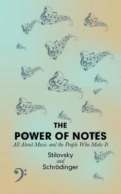 The Power of Notes: All About Music and the People Who Make It - Stilovsky, and Schrdinger
