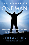 The Power of One Man: How God Uses Men Like You to Change the World