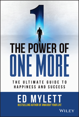 The Power of One More: The Ultimate Guide to Happiness and Success - Mylett, Ed