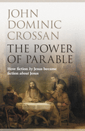 The Power of Parable: How Fiction by Jesus Became Fiction About Jesus