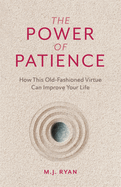 The Power of Patience: How This Old-Fashioned Virtue Can Improve Your Life (Self-Care Gift for Men and Women)