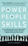 The Power of People Skills: How to Eliminate 90% of Your HR Problems and Dramatically Increase Team and Company Morale and Performance