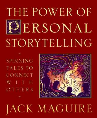 The Power of Personal Storytelling: Spinning Tales to Connect with Others - Maguire, Jack