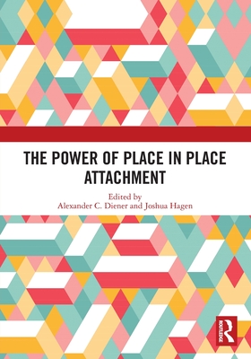 The Power of Place in Place Attachment - Diener, Alexander C (Editor), and Hagen, Joshua (Editor)