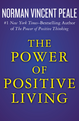 The Power of Positive Living - Peale, Norman Vincent, Dr.