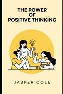 The power of positive thinking by Jasper cole.