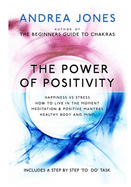The Power Of Positivity: And How To Harness It