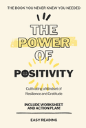 The Power of Positivity: Cultivating a Mindset of Resilience and Gratitude: Embracing Positivity in a Challenging World