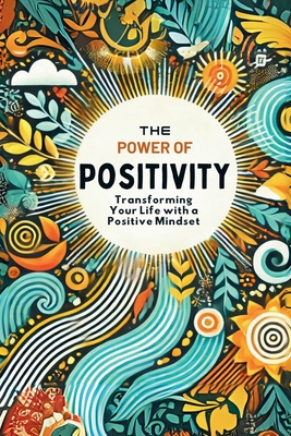 The Power of Positivity: Transform Your Life with a Positive Mindset: Micro Book - A14 - Irmici, Ciro