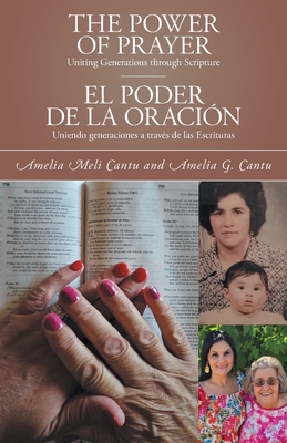 The Power of Prayer: Uniting Generations through Scripture - Cantu, Amelia Meli, and Cantu, Amelia G