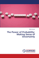 The Power of Probability: Making Sense of Uncertainty