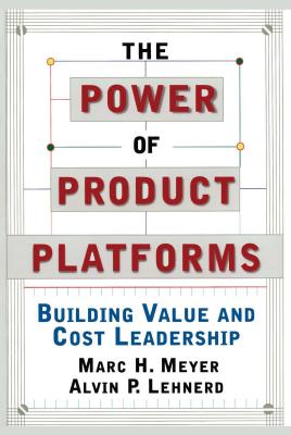 The Power of Product Platforms - Meyer, Marc H, and Lehnerd, Alvin P