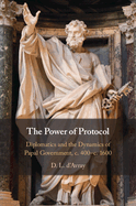 The Power of Protocol: Diplomatics and the Dynamics of Papal Government, C. 400 - C.1600