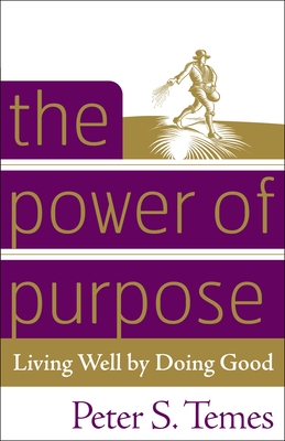 The Power of Purpose: Living Well by Doing Good - Temes, Peter S