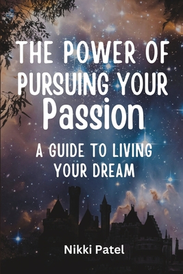 The Power of Pursuing Your Passion (Large Print Edition): A Guide to Living Your Dream - Patel, Nikki
