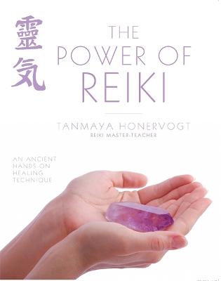 The Power of Reiki: An ancient hands-on healing technique - Honervogt, Tanmaya