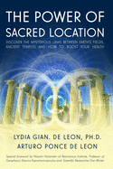 The Power of Sacred Location: Discover the mysterious links between Earth's fields, ancient Temples and how to boost your health