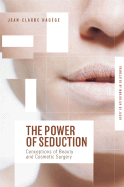 The Power of Seduction: Concepts of Beauty and Cosmetic Surgery - Hagege, Jean-Claude, and de Jager, Marjolijn (Translated by)