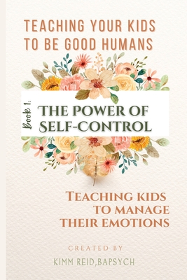 The Power of Self Control - Teaching Kids to Manage Their Emotions - Reid, Kimm (Creator)