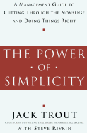 The Power of Simplicity: A Management Guide to Cutting Through the Nonsense & Doing Things Right