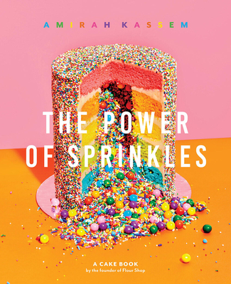 The Power of Sprinkles: A Cake Book by the Founder of Flour Shop - Kassem, Amirah