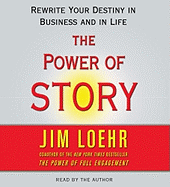 The Power of Story: Rewrite Your Destiny in Business and in Life - Loehr, Jim (Read by)