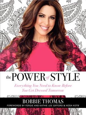 The Power of Style: Everything You Need to Know Before You Get Dressed Tomorrow - Thomas, Bobbie