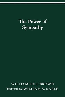 The Power of Sympathy - Brown, William Hill, and Kable, William S (Editor)