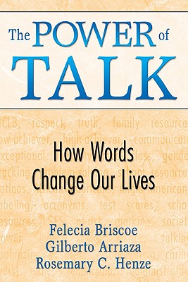 The Power of Talk: How Words Change Our Lives - Briscoe, Felecia M M, and Arriaza, Gilberto, and Henze, Rosemary C C