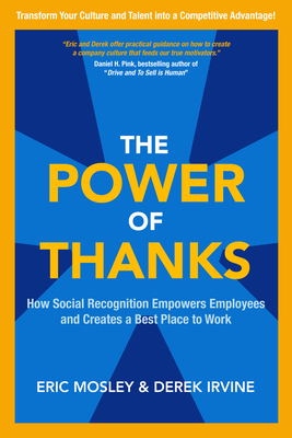 The Power of Thanks: How Social Recognition Empowers Employees and Creates a Best Place to Work - Mosley, Eric, and Irvine, Derek