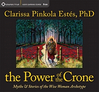 The Power of the Crone: Myths and Stories of the Wise Woman Archetype
