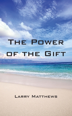 The Power of the Gift - Matthews, Larry