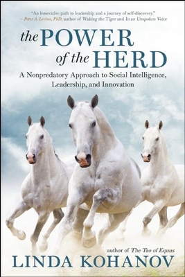 The Power of the Herd: A Nonpredatory Approach to Social Intelligence, Leadership, and Innovation - Kohanov, Linda