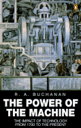 The Power of the Machine: The Impact of Technology from 1700 to the Present - Buchanan, R A