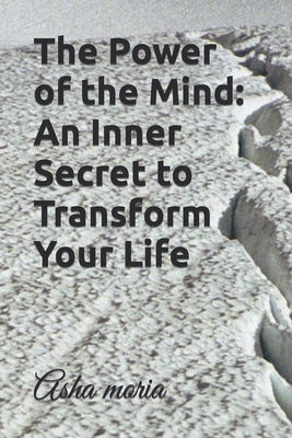 The Power of the Mind: An Inner Secret to Transform Your Life - Moria, Asha
