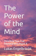 The Power of the Mind: Unlocking Your True Potential with Psych-K