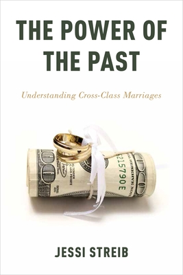 The Power of the Past: Understanding Cross-Class Marriages - Streib, Jessi