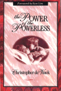 The Power of the Powerless - De Vinck, Christopher, and Gire, Ken, Mr. (Foreword by)