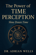 The Power of Time Perception: Slow Down Time