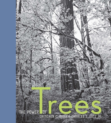 The Power of Trees - Daily, Gretchen (Text by), and Katz, Charles (Photographer)